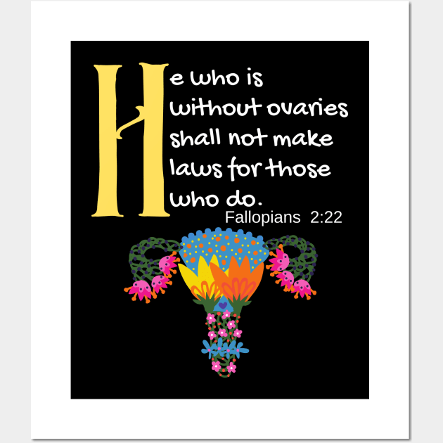 "He Who Is Without Ovaries Shall Not Make Laws For Those Who Do" Fillopians 2:22 Wall Art by Apathecary